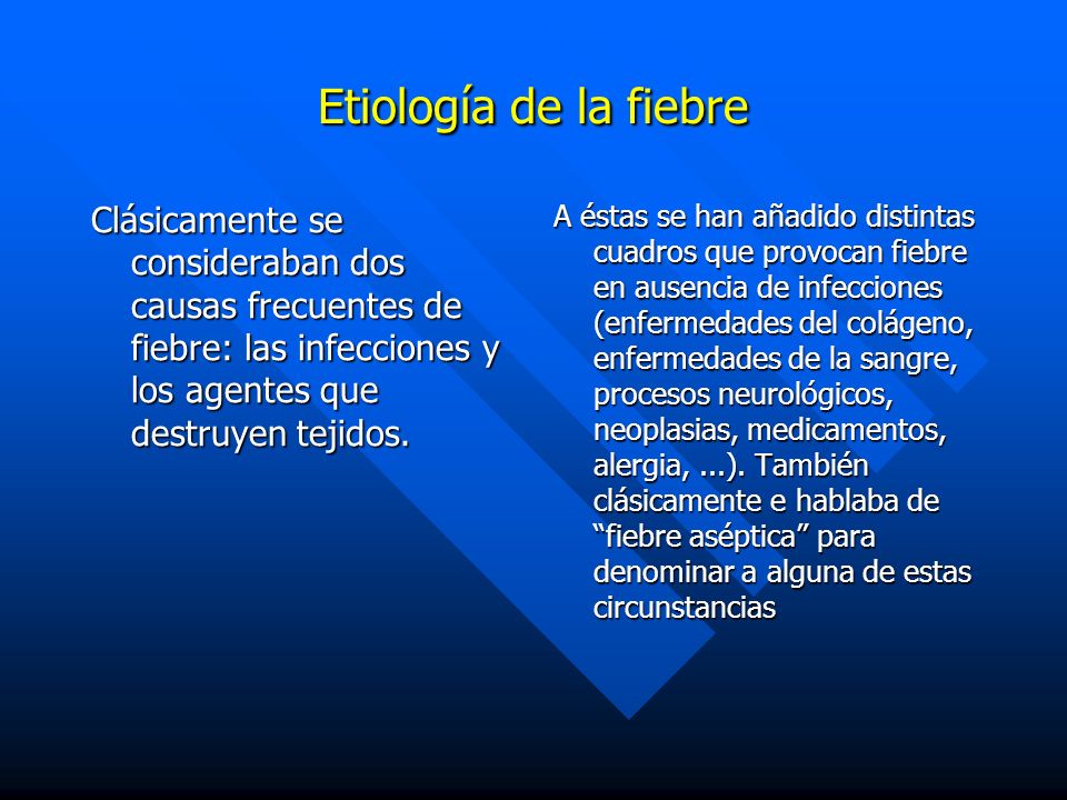 Etiología de la fiebre Clásicamente se consideraban dos causas frecuentes de fiebre: las infecciones y los agentes que destruyen tejidos.