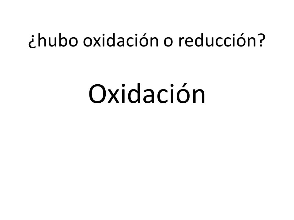 ¿hubo oxidación o reducción