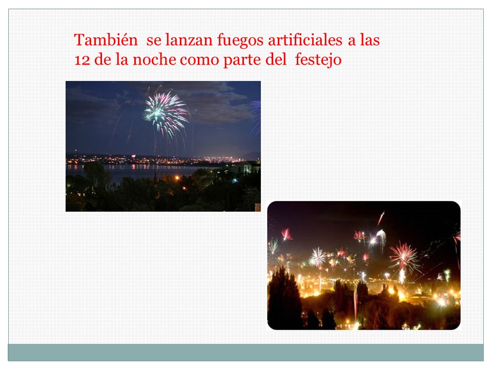 También se lanzan fuegos artificiales a las 12 de la noche como parte del festejo