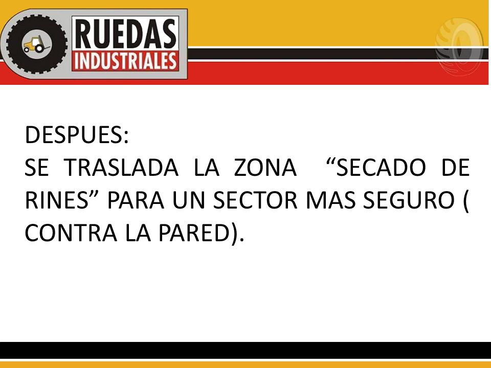 DESPUES: SE TRASLADA LA ZONA SECADO DE RINES PARA UN SECTOR MAS SEGURO ( CONTRA LA PARED).