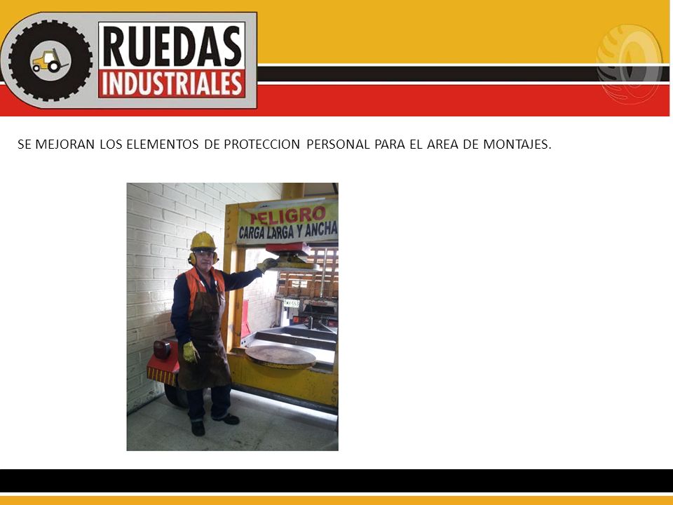 SE MEJORAN LOS ELEMENTOS DE PROTECCION PERSONAL PARA EL AREA DE MONTAJES.