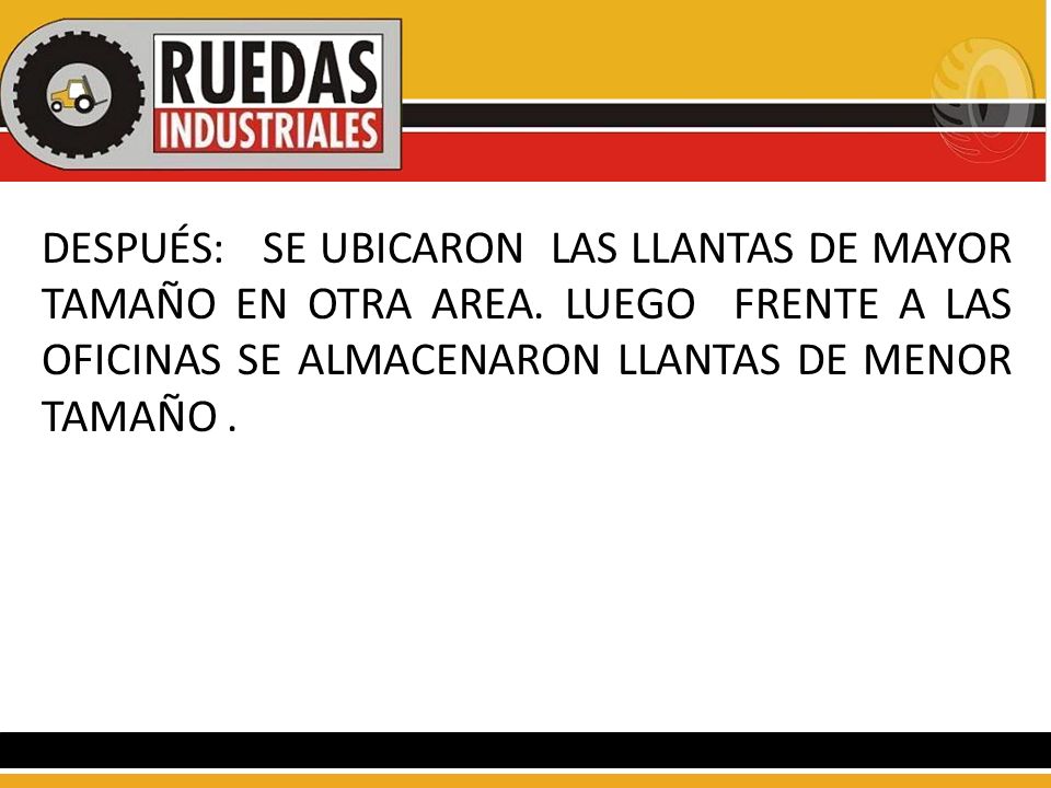 DESPUÉS: SE UBICARON LAS LLANTAS DE MAYOR TAMAÑO EN OTRA AREA