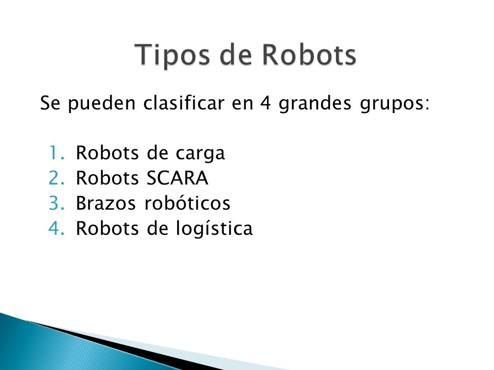 Tipos de Robots Se pueden clasificar en 4 grandes grupos: