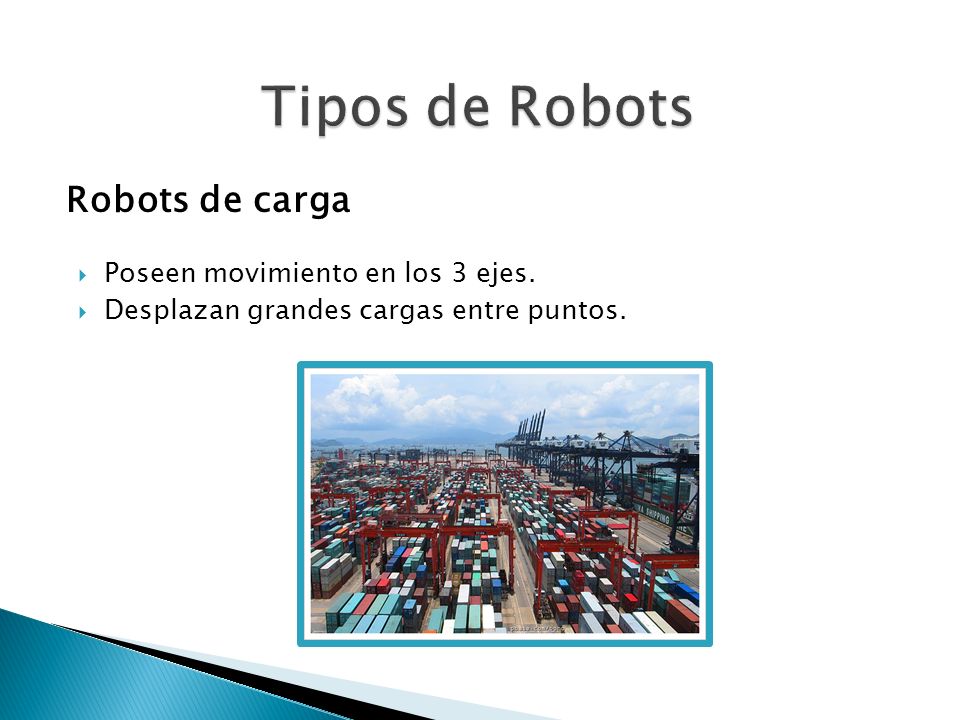 Tipos de Robots Robots de carga Poseen movimiento en los 3 ejes.