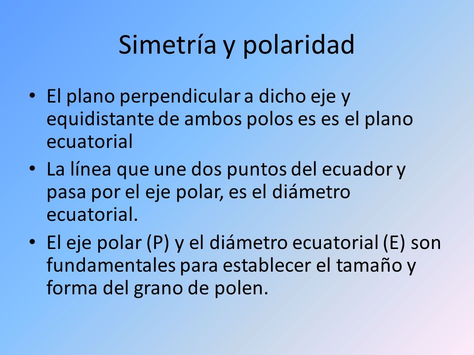 Simetría y polaridad El plano perpendicular a dicho eje y equidistante de ambos polos es es el plano ecuatorial.