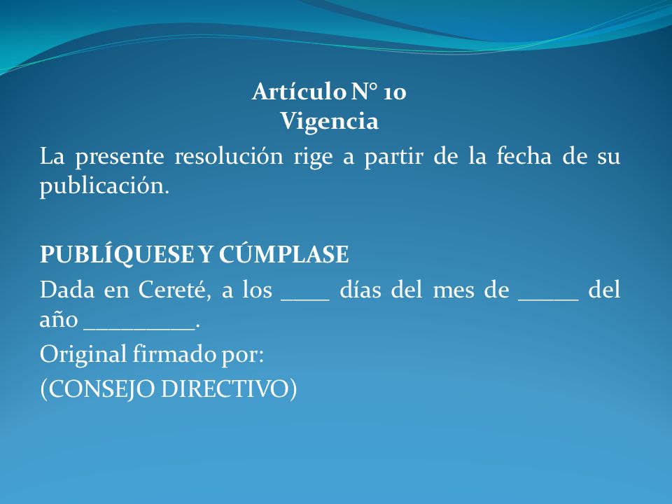 Artículo N° 10 Vigencia La presente resolución rige a partir de la fecha de su publicación. PUBLÍQUESE Y CÚMPLASE.
