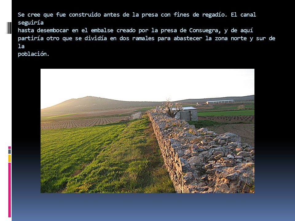 Se cree que fue construido antes de la presa con fines de regadío