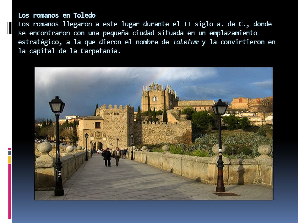 Los romanos en Toledo Los romanos llegaron a este lugar durante el II siglo a.