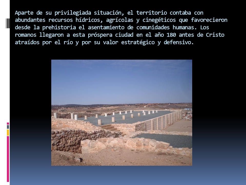 Aparte de su privilegiada situación, el territorio contaba con abundantes recursos hídricos, agrícolas y cinegéticos que favorecieron desde la prehistoria el asentamiento de comunidades humanas.