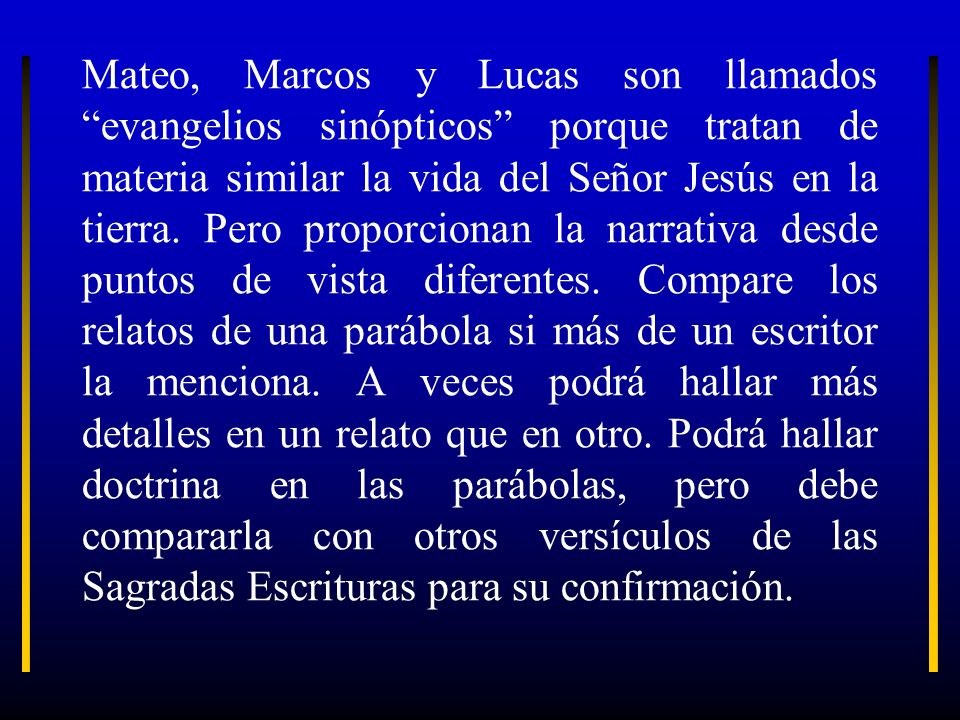 Mateo, Marcos y Lucas son llamados evangelios sinópticos porque tratan de materia similar la vida del Señor Jesús en la tierra.