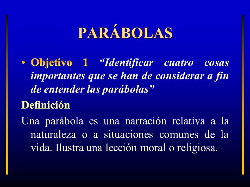 PARÁBOLAS Objetivo 1 Identificar cuatro cosas importantes que se han de considerar a fin de entender las parábolas