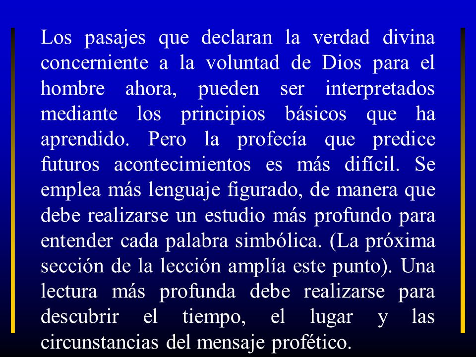 Los pasajes que declaran la verdad divina concerniente a la voluntad de Dios para el hombre ahora, pueden ser interpretados mediante los principios básicos que ha aprendido.
