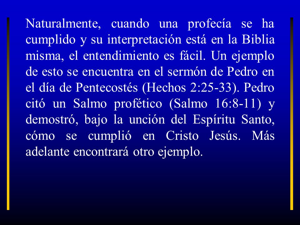 Naturalmente, cuando una profecía se ha cumplido y su interpretación está en la Biblia misma, el entendimiento es fácil.