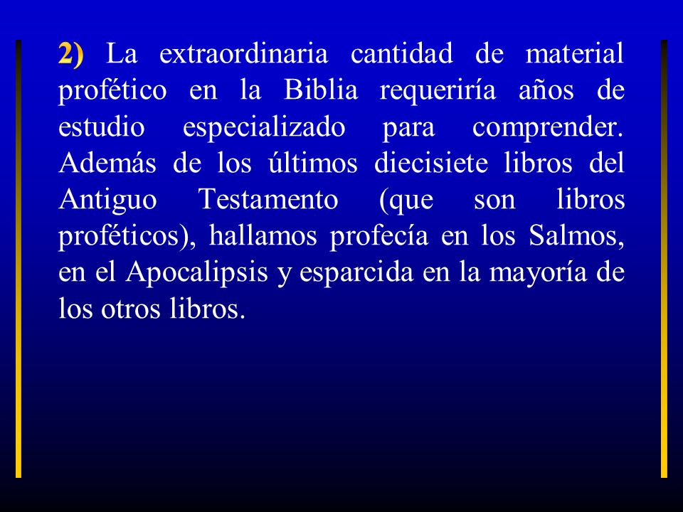 2) La extraordinaria cantidad de material profético en la Biblia requeriría años de estudio especializado para comprender.