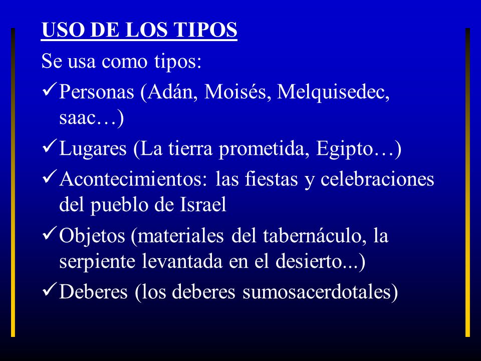 USO DE LOS TIPOS Se usa como tipos: Personas (Adán, Moisés, Melquisedec, saac…) Lugares (La tierra prometida, Egipto…)