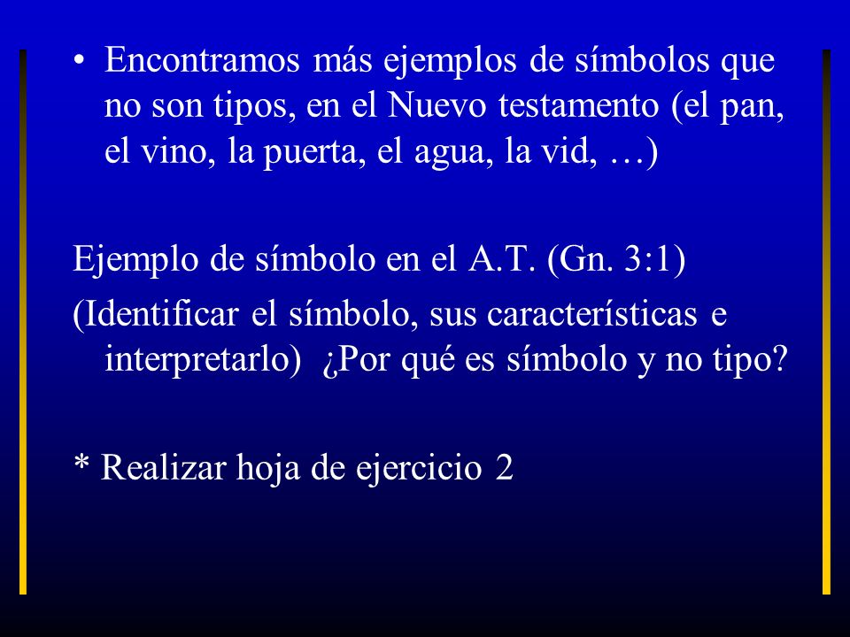 Encontramos más ejemplos de símbolos que no son tipos, en el Nuevo testamento (el pan, el vino, la puerta, el agua, la vid, …)