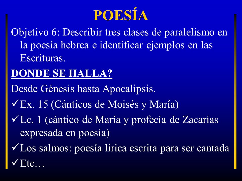 POESÍA Objetivo 6: Describir tres clases de paralelismo en la poesía hebrea e identificar ejemplos en las Escrituras.