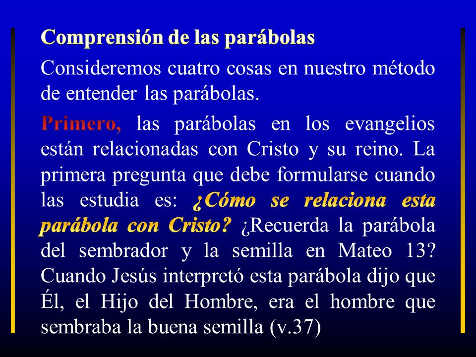 Comprensión de las parábolas Consideremos cuatro cosas en nuestro método de entender las parábolas.