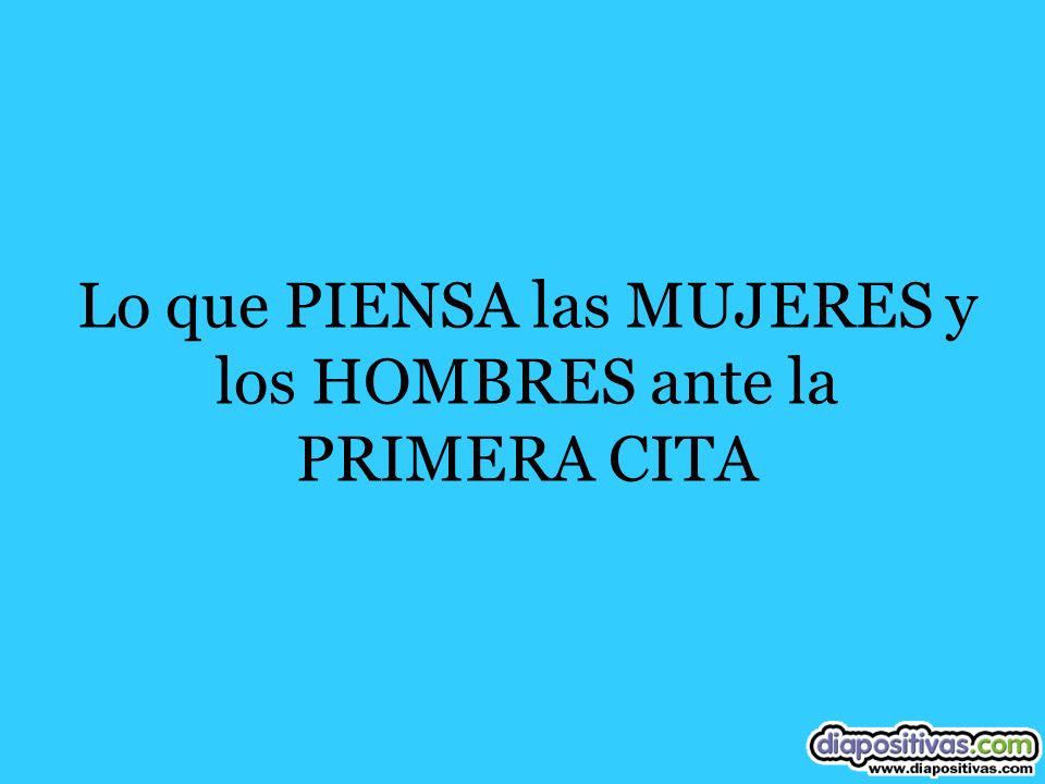 Lo que PIENSA las MUJERES y los HOMBRES ante la PRIMERA CITA