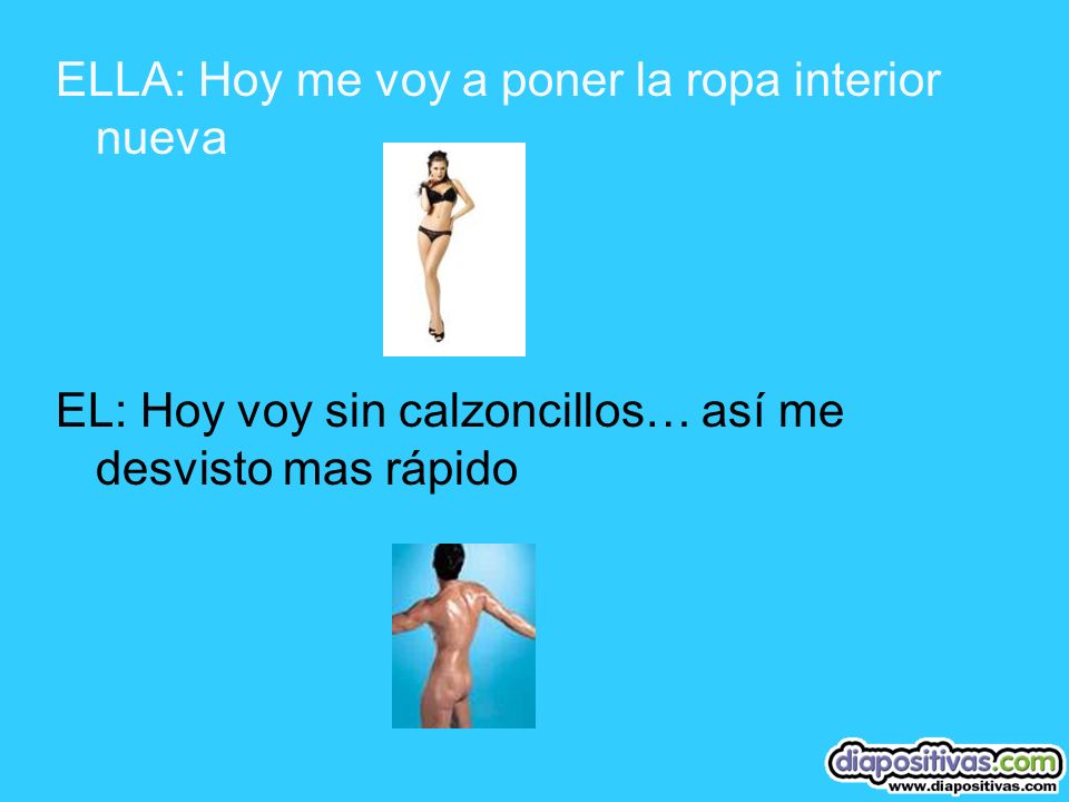 ELLA: Hoy me voy a poner la ropa interior nueva