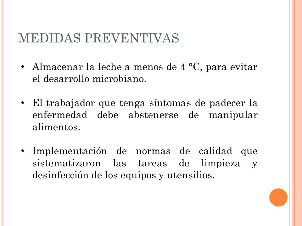 MEDIDAS PREVENTIVAS Almacenar la leche a menos de 4 °C, para evitar el desarrollo microbiano.