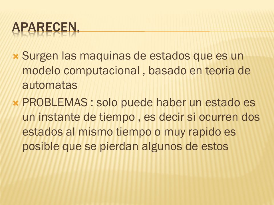 APARECEN. Surgen las maquinas de estados que es un modelo computacional , basado en teoria de automatas.