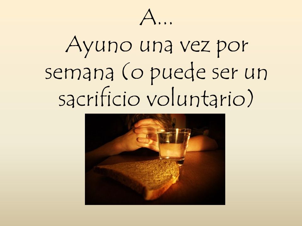 Ayuno una vez por semana (o puede ser un sacrificio voluntario)