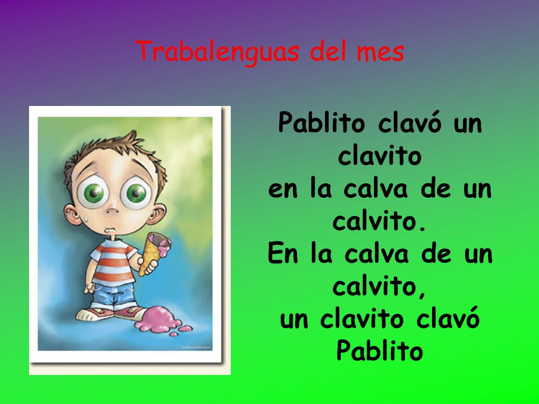 Trabalenguas del mes Pablito clavó un clavito en la calva de un calvito.