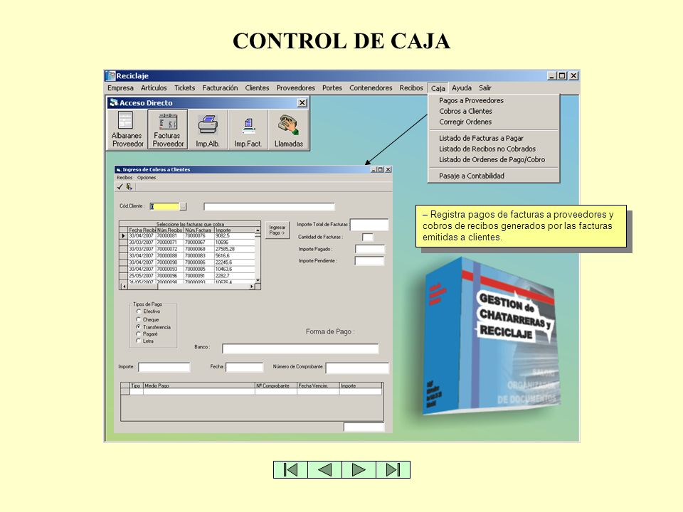 CONTROL DE CAJA Registra pagos de facturas a proveedores y cobros de recibos generados por las facturas emitidas a clientes.