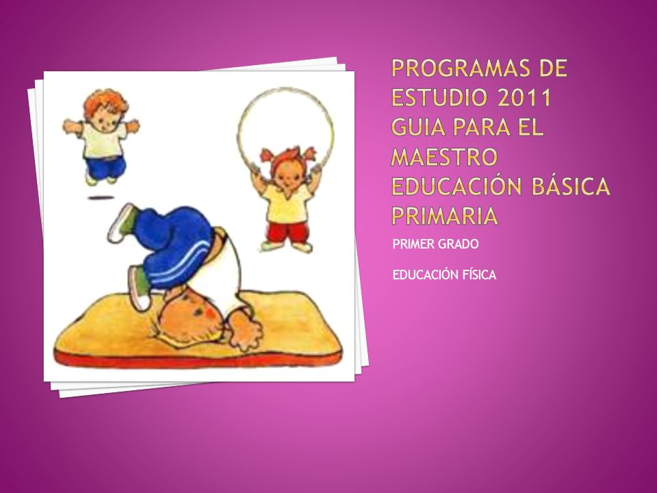 PROGRAMAS DE ESTUDIO 2011 GUIA PARA EL MAESTRO educación básica primaria