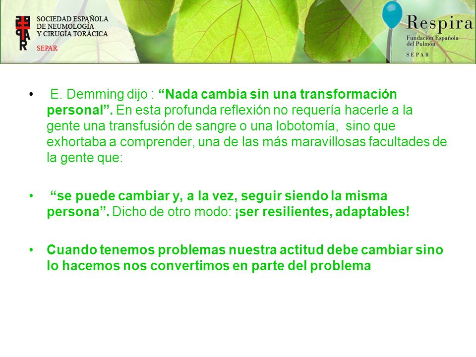 E. Demming dijo : Nada cambia sin una transformación personal