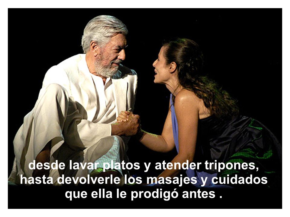 desde lavar platos y atender tripones, hasta devolverle los masajes y cuidados que ella le prodigó antes .
