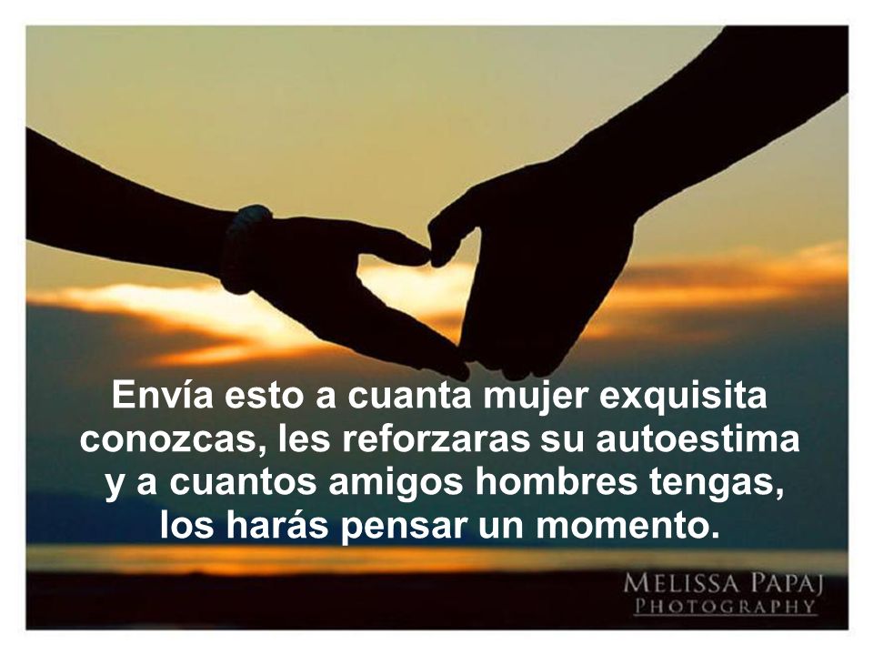 y a cuantos amigos hombres tengas, los harás pensar un momento.