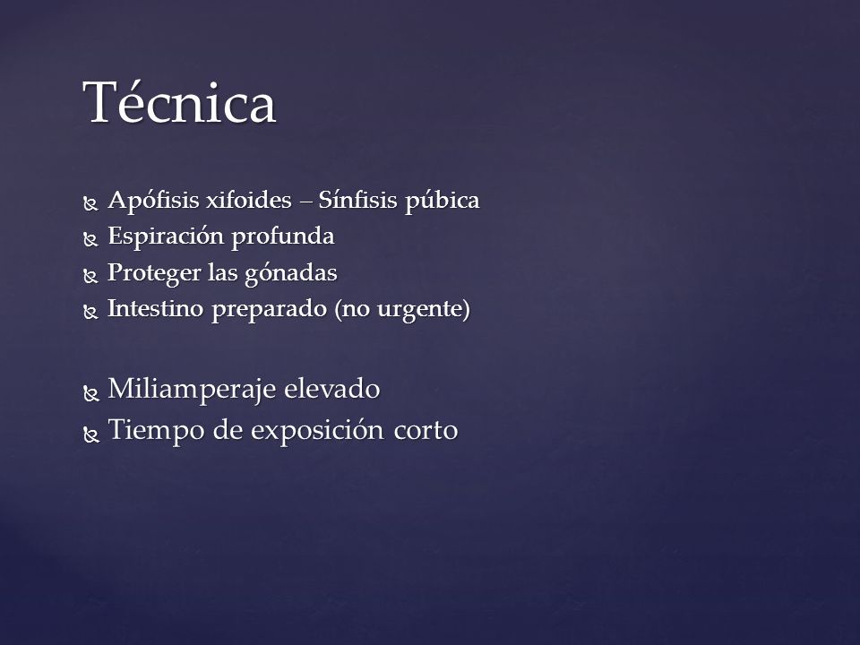 Técnica Miliamperaje elevado Tiempo de exposición corto