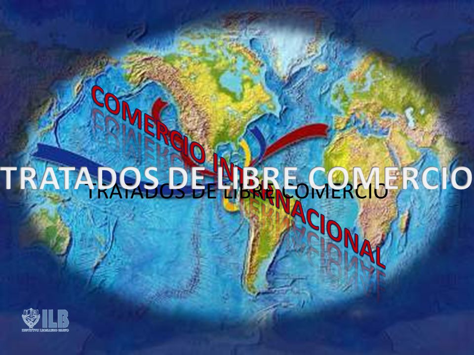 TRATADOS DE LIBRE COMERCIO COMERCIO INTERNACIONAL