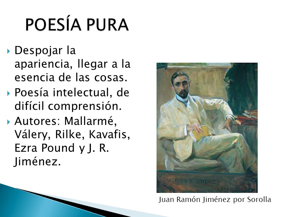 POESÍA PURA Despojar la apariencia, llegar a la esencia de las cosas.