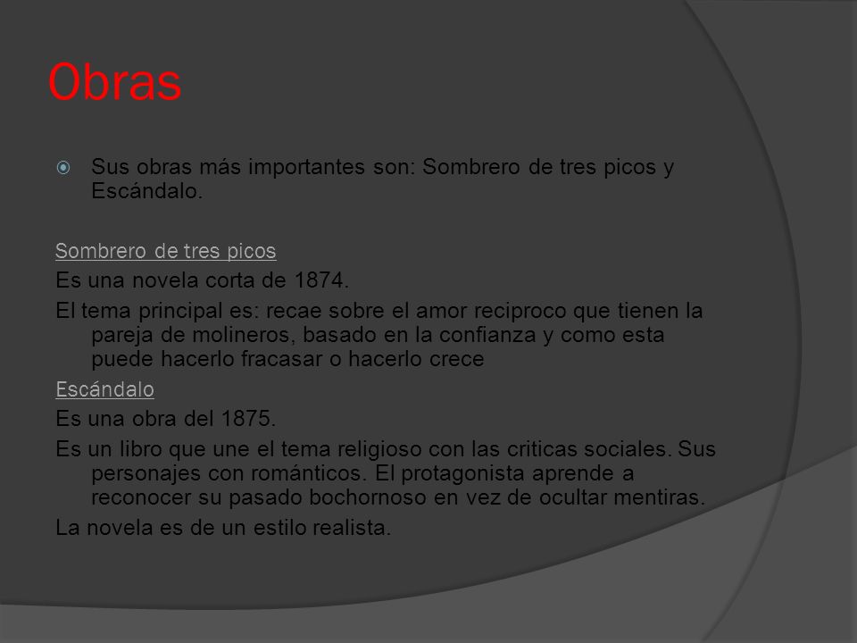 Obras Sus obras más importantes son: Sombrero de tres picos y Escándalo. Sombrero de tres picos. Es una novela corta de