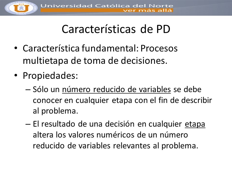 Características de PD Característica fundamental: Procesos multietapa de toma de decisiones. Propiedades: