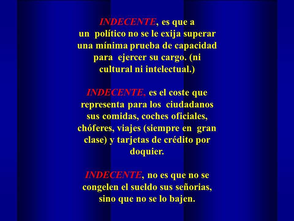 INDECENTE, es que a un político no se le exija superar una mínima prueba de capacidad para ejercer su cargo.