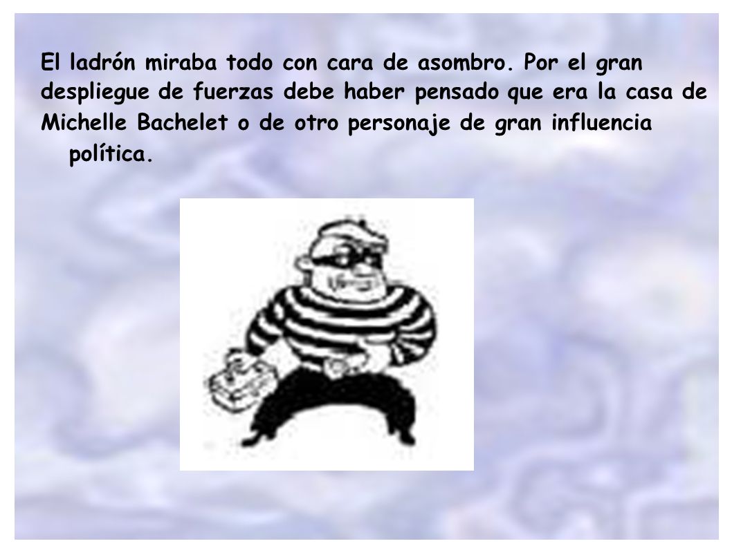 El ladrón miraba todo con cara de asombro. Por el gran