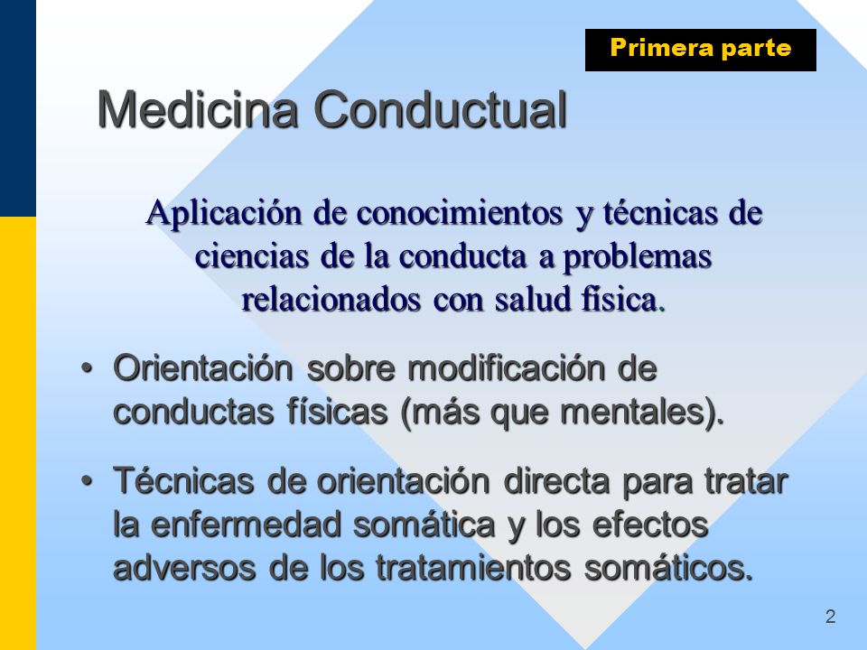 Primera parte Medicina Conductual. Aplicación de conocimientos y técnicas de ciencias de la conducta a problemas relacionados con salud física.