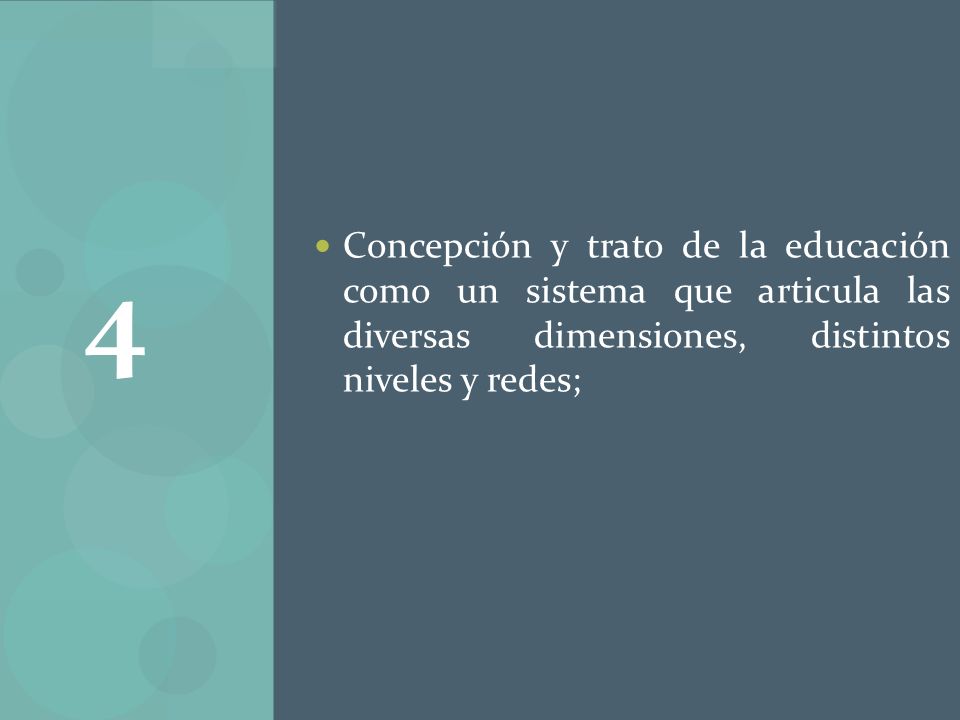 Concepción y trato de la educación como un sistema que articula las diversas dimensiones, distintos niveles y redes;