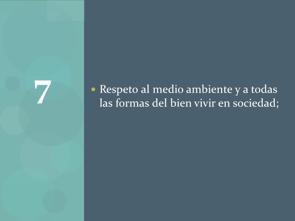 7 Respeto al medio ambiente y a todas las formas del bien vivir en sociedad;
