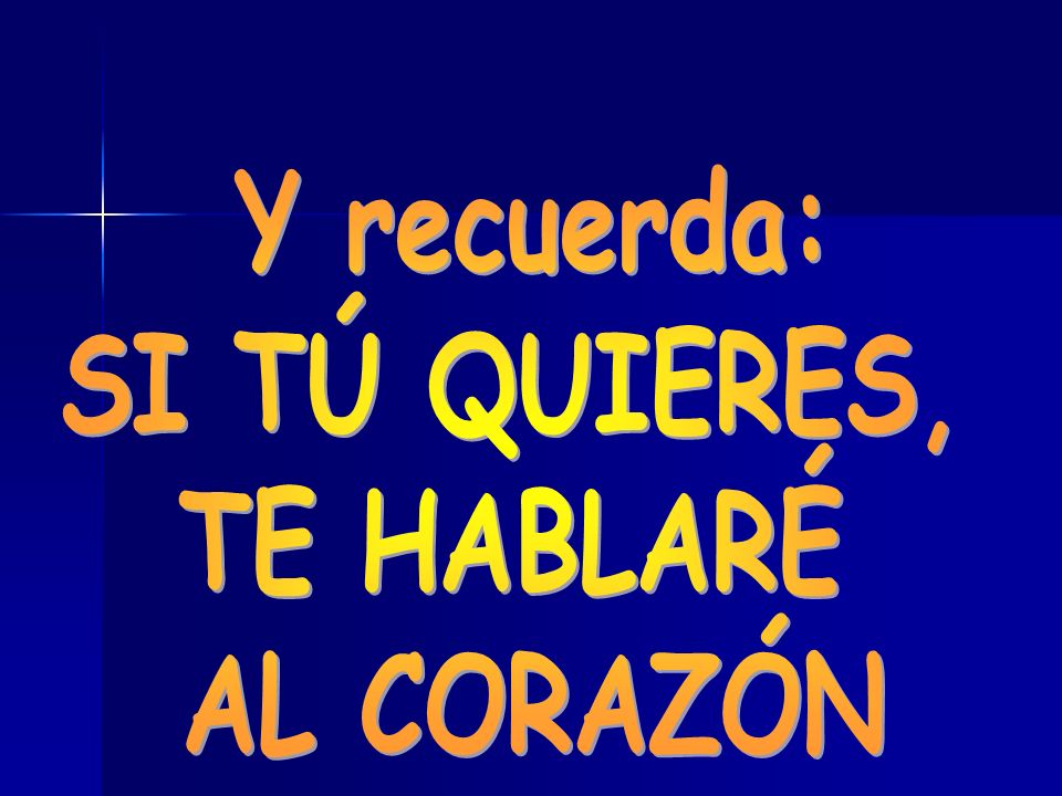 Y recuerda: SI TÚ QUIERES, TE HABLARÉ AL CORAZÓN