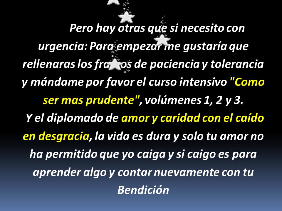 Pero hay otras que si necesito con urgencia: Para empezar me gustaría que rellenaras los frascos de paciencia y tolerancia y mándame por favor el curso intensivo Como ser mas prudente , volúmenes 1, 2 y 3.
