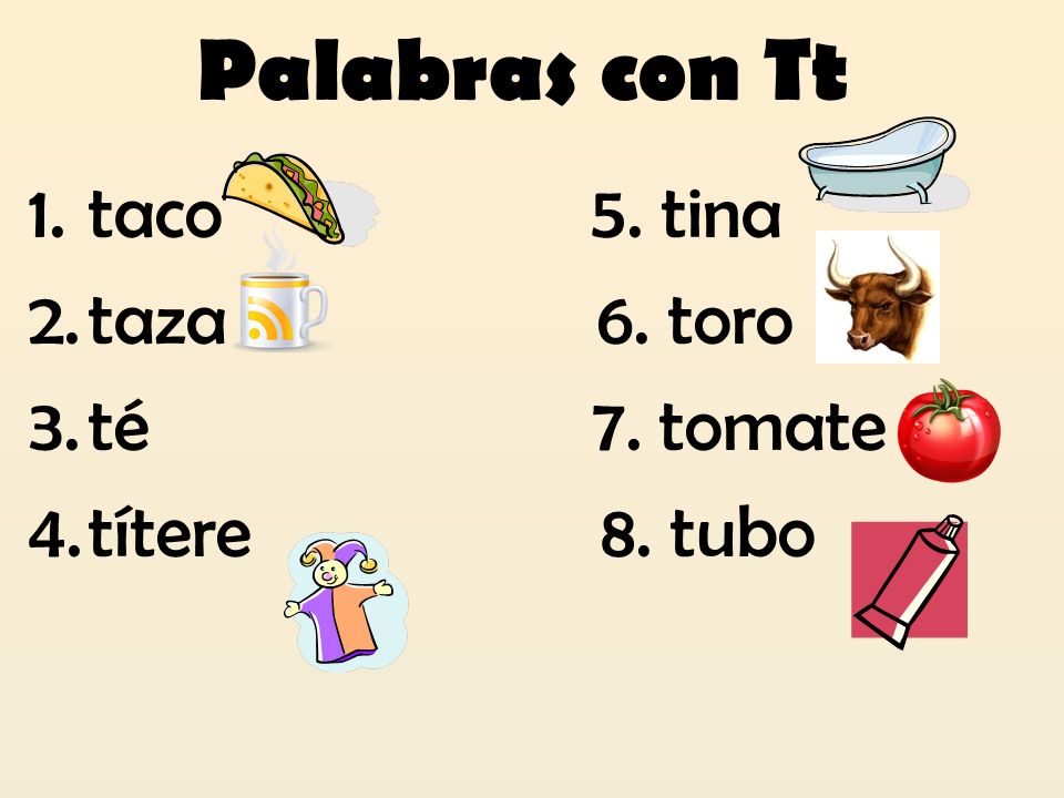 Palabras con Tt taco 5. tina. taza 6. toro. té 7. tomate.