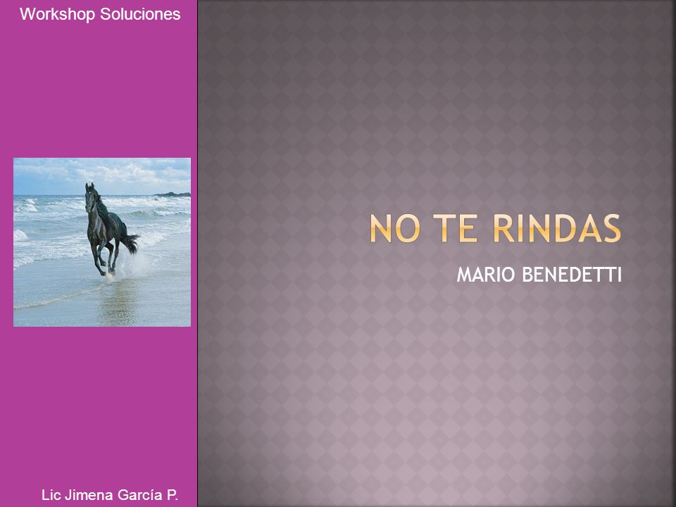 Workshop Soluciones NO TE RINDAS MARIO BENEDETTI Lic Jimena García P.