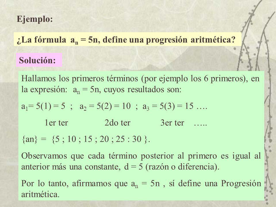 Ejemplo: ¿La fórmula an = 5n, define una progresión aritmética Solución: