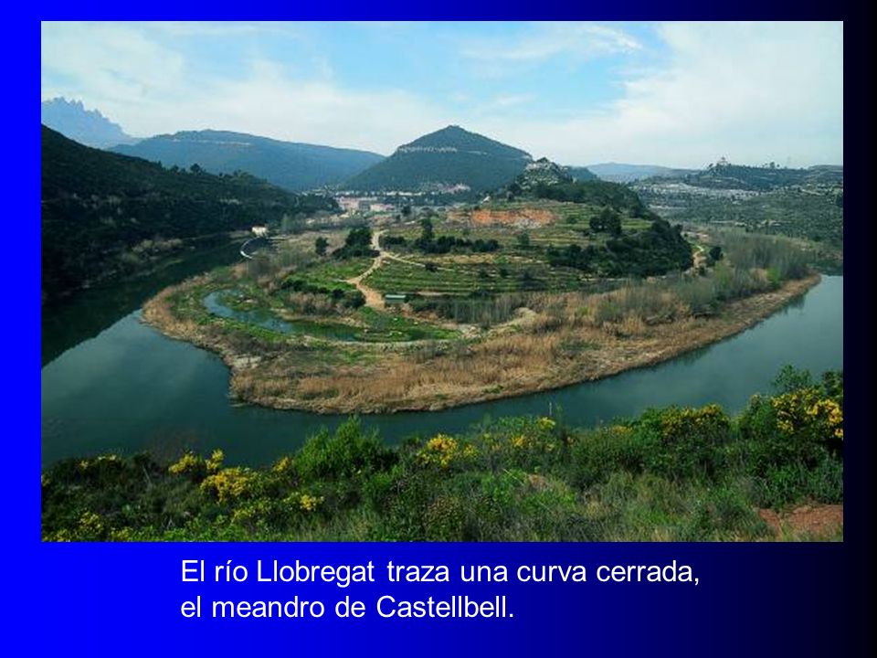 El río Llobregat traza una curva cerrada, el meandro de Castellbell.