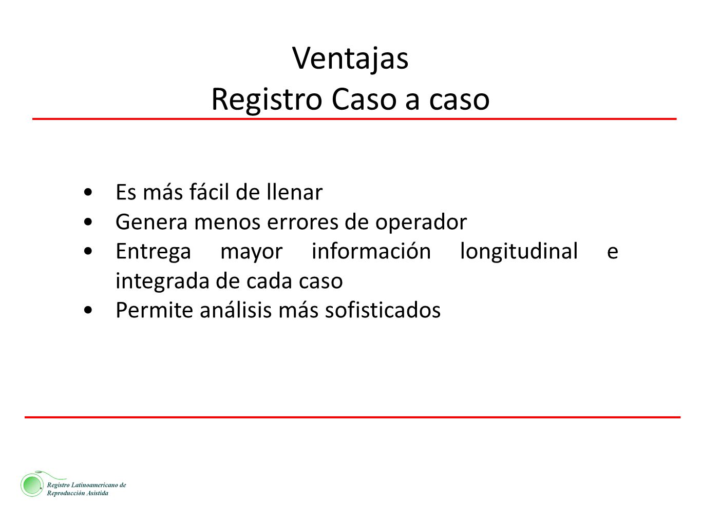 Ventajas Registro Caso a caso Es más fácil de llenar